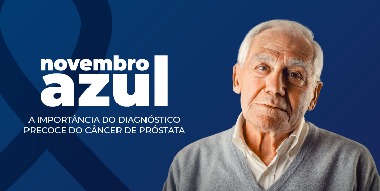 NOVEMBRO AZUL: A IMPORTÂNCIA DO DIAGNÓSTICO PRECOCE DO CÂNCER DE PRÓSTATA