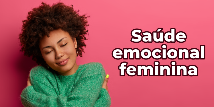 Saúde emocional feminina: como equilibrar mente e corpo