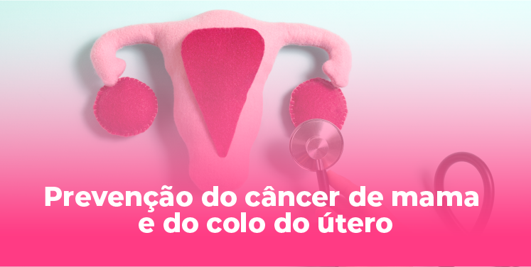 Prevenção do câncer de mama e do colo do útero: exames essenciais